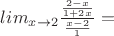 $lim_{x\to2} \frac{\frac{2-x}{1+2x}}{\frac{x-2}{1}}=$