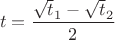$$ t=\frac {\sqrt t_1 - \sqrt t_2} 2 $$