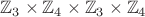 $\mathbb Z_{3} \times \mathbb Z_{4} \times \mathbb Z_{3} \times \mathbb Z_{4}$