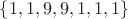 $\left\lbrace1,1,9,9,1,1,1\right\rbrace$