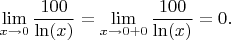 $$\lim\limits_{x \to 0} \frac{100}{\ln(x)} =\lim\limits_{x \to 0+0} \frac{100}{\ln(x)}=0.$$