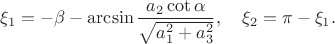 $$\xi_1=-\beta-\arcsin\frac{a_2\cot\alpha}{\sqrt{a_1^2+a_3^2}},\quad \xi_2=\pi-\xi_1.$$