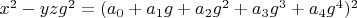 $x^2-y z g^2=(a_0+a_1 g+a_2 g^2+a_3 g^3+a_4 g^4)^2$