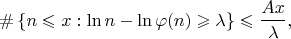 $$\#\left\{n\leqslant x : \ln n-\ln\varphi(n)\geqslant\lambda\right\}\leqslant\frac{Ax}{\lambda},$$