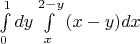 $\[\int\limits_0^1 {dy\int\limits_x^{2 - y} {(x - y)dx} } \]$