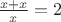 $\frac {x+x} x = 2$
