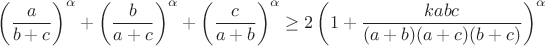 $$\left(\frac{a}{b+c}\right)^{\alpha}+\left(\frac{b}{a+c}\right)^{\alpha}+\left(\frac{c}{a+b}\right)^{\alpha}\geq2\left(1+\frac{kabc}{(a+b)(a+c)(b+c)}\right)^{\alpha}$$