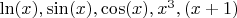 $\ln(x), \sin(x), \cos(x), x^3, (x+1)$