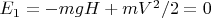 $E_1=-mgH+mV^2/2=0$