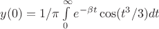 $y(0)=1/\pi\int\limits_0^\infty e^{-\beta t}\cos(t^3/3)dt$ $y(0)=1/\pi\int\limits_0^\infty e^{-\beta t}\cos(t^3/3)dt$