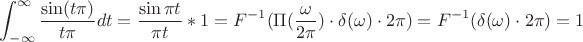 $$\int_{-\infty}^{\infty}\frac{\sin( t\pi)}{t\pi }dt=\frac{\sin\pi t}{\pi t}*1=F^{-1}(\Pi(\frac{\omega}{2\pi})\cdot\delta(\omega)\cdot2\pi)=F^{-1}(\delta(\omega)\cdot2\pi)=1$$