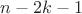 $n-2k-1$
