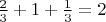$\frac{2}{3}+1+\frac{1}{3}=2$