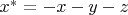 $x^*=-x-y-z$