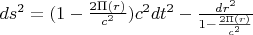 $ds^2=(1-\frac{2 \Pi (r)}{c^2})c^2 dt^2 - \frac{dr^2}{1-\frac{2 \Pi (r)}{c^2}}$