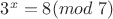 $3^x = 8 (mod&nbsp;7)$