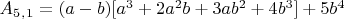 $A_5_,_1=(a-b)[a^3+2a^2b+3ab^2+4b^3]+5b^4$