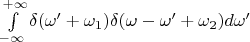 $\int\limits_{-\infty}^{+\infty}\delta(\omega'+\omega_1)\delta(\omega-\omega'+\omega_2)d\omega'$