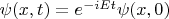 $\psi(x, t) = e^{-iEt} \psi(x, 0)$