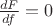 $\frac{dF}{df}=0$