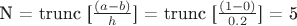 N = trunc [$\frac{(a - b)} {h}$] = trunc [$\frac{(1 - 0)} {0.2}$] = 5