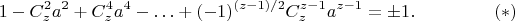 $$
 1-C_z^2a^2+C_z^4a^4-\ldots+(-1)^{(z-1)/2}C_z^{z-1}a^{z-1}=\pm 1.
\eqno(*)
$$