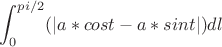 $$\int_{0}^{pi/2}(| a*cost-a*sint |) dl$$