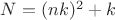 $N= (nk)^2+k$