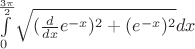 $\int\limits_{0}^{\frac{3\pi}{2}}$$\sqrt{(\frac{d}{dx}e^{-x})^{2}+(e^{-x})^2}dx$
