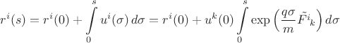 $$r^i(s) = r^i(0) + \int\limits_0^s u^i(\sigma)\,d\sigma = r^i(0) + u^k(0) \int\limits_0^s \exp\left(\frac{q \sigma}{m} \tilde {F^i}_{\!k}\right) d\sigma$$