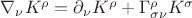 $\nabla_\nu K^\rho = \partial_{\nu}K^\rho + \Gamma^\rho_{\sigma\nu} K^\sigma$