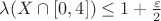 $\lambda(X\cap [0,4]) \le 1 + \frac{\varepsilon}{2}$