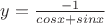 $y=\frac{-1}{cos x + sin x}$ $y=\frac{-1}{cos x + sin x}$