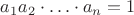 ${a_1}{a_2} \cdot  \ldots  \cdot {a_n} = 1$