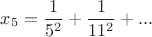 $$x_5={1\over5^2}+{1\over11^2}+...$$