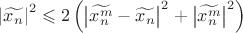$\[{\left| {\widetilde{{x_n}}} \right|^2} \leqslant 2\left( {{{\left| {\widetilde{x_n^m} - \widetilde{{x_n}}} \right|}^2} + {{\left| {\widetilde{x_n^m}} \right|}^2}} \right)\]
$