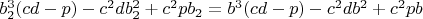 $b_2^3(cd-p)-c^2db_2^2+c^2pb_2=b^3(cd-p)-c^2db^2+c^2pb$