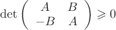 $\det\left(\begin{array}{cc} A&B\\-B&A\end{array}\right)\geqslant 0$