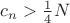 $c_n>\frac 1 4 N$