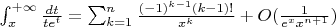 $\int_{x}^{+\infty}\frac{dt}{te^t} = \sum_{k=1}^{n}\frac{(-1)^{k-1}(k-1)!}{x^k} + O(\frac{1}{e^xx^{n+1}})$