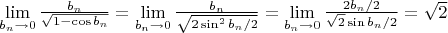 $\lim\limits_{b_n \to 0} \frac{b_n}{\sqrt{1 - \cos b_n}} = \lim\limits_{b_n \to 0} \frac{b_n}{\sqrt{2 \sin^2 b_n/2}} = \lim\limits_{b_n \to 0} \frac{2 b_n / 2}{\sqrt{2} \sin b_n/2} = \sqrt{2}$