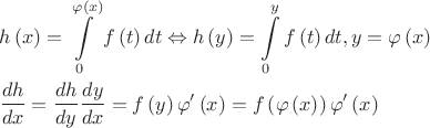 $\[\begin{gathered}
  h\left( x \right) = \int\limits_0^{\varphi \left( x \right)} {f\left( t \right)dt}  \Leftrightarrow h\left( y \right) = \int\limits_0^y {f\left( t \right)dt} ,y = \varphi \left( x \right) \hfill \\
  \frac{{dh}}
{{dx}} = \frac{{dh}}
{{dy}}\frac{{dy}}
{{dx}} = f\left( y \right)\varphi '\left( x \right) = f\left( {\varphi \left( x \right)} \right)\varphi '\left( x \right) \hfill \\ 
\end{gathered} \]$