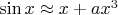 $\sin x\approx x+ax^3$