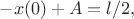 $-x(0)+A=l/2,$ $-x(0)+A=l/2,$
