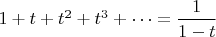$1+t+t^2+t^3+\dots=\dfrac{1}{1-t}$