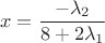 $$x=\frac{-\lambda_2}{8+2 \lambda_1}$$