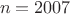 \[
n = 2007
\]