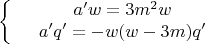 $$\left\{
\begin{array}{rcl}
 &a'w=3m^2w& \\
 &a'q'=-w(w-3m)q'& \\
\end{array}
\right.$$