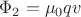 $\Phi_2=\mu_0 q v$