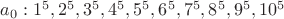 $a_0 :  1^5, 2^5, 3^5, 4^5, 5^5, 6^5, 7^5, 8^5, 9^5, 10^5$